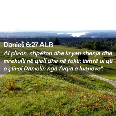 Picture 02 - Danieli 6:27 ALB - Ai çliron, shpëton dhe kryen shenja dhe - Bible Verse Picture