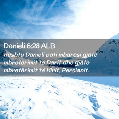 Picture 02 - Danieli 6:28 ALB - Kështu Danieli pati mbarësi gjatë mbretërimit - Bible Verse Picture