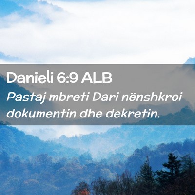 Picture 02 - Danieli 6:9 ALB - Pastaj mbreti Dari nënshkroi dokumentin dhe - Bible Verse Picture