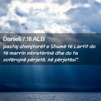 Picture 02 - Danieli 7:18 ALB - pastaj shenjtorët e Shumë të Lartit do të - Bible Verse Picture