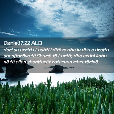 Picture 02 - Danieli 7:22 ALB - deri sa arriti i Lashti i ditëve dhe iu dha e - Bible Verse Picture