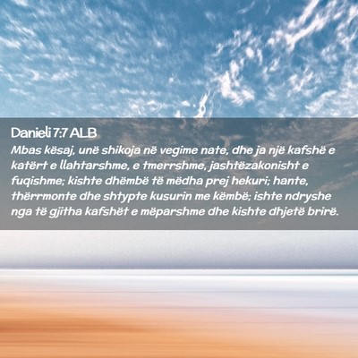 Picture 02 - Danieli 7:7 ALB - Mbas kësaj, unë shikoja në vegime nate, dhe ja - Bible Verse Picture