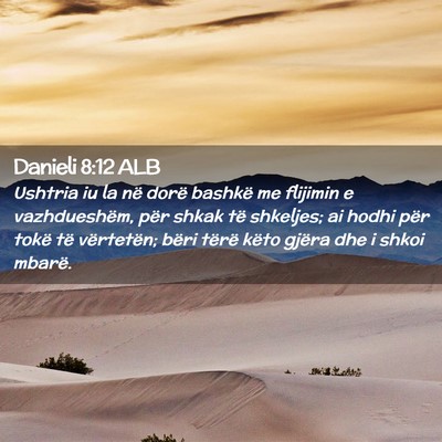 Picture 02 - Danieli 8:12 ALB - Ushtria iu la në dorë bashkë me flijimin e - Bible Verse Picture