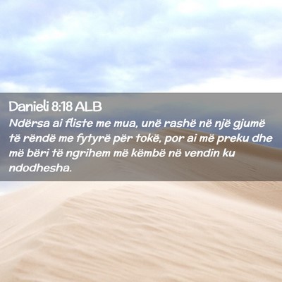 Picture 02 - Danieli 8:18 ALB - Ndërsa ai fliste me mua, unë rashë në një - Bible Verse Picture