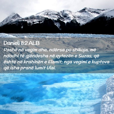 Picture 02 - Danieli 8:2 ALB - Pashë në vegim dhe, ndërsa po shikoja, më - Bible Verse Picture