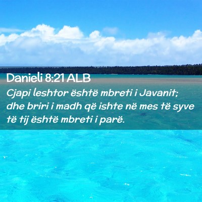 Picture 02 - Danieli 8:21 ALB - Cjapi leshtor është mbreti i Javanit; dhe briri - Bible Verse Picture
