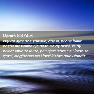 Picture 02 - Danieli 8:3 ALB - Ngrita sytë dhe shikova, dhe ja, pranë lumit - Bible Verse Picture