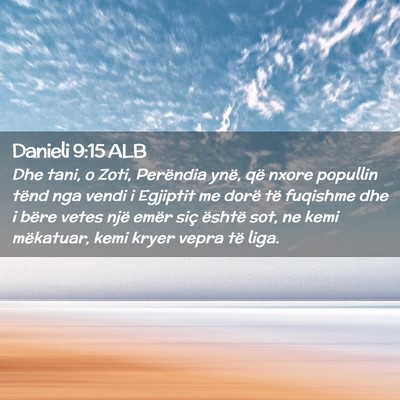 Picture 02 - Danieli 9:15 ALB - Dhe tani, o Zoti, Perëndia ynë, që nxore - Bible Verse Picture