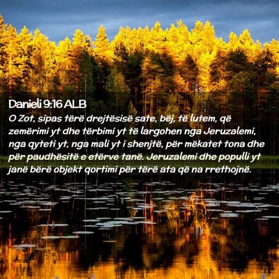 Picture 02 - Danieli 9:16 ALB - O Zot, sipas tërë drejtësisë sate, bëj, të - Bible Verse Picture