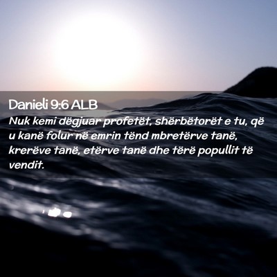 Picture 02 - Danieli 9:6 ALB - Nuk kemi dëgjuar profetët, shërbëtorët e tu, - Bible Verse Picture