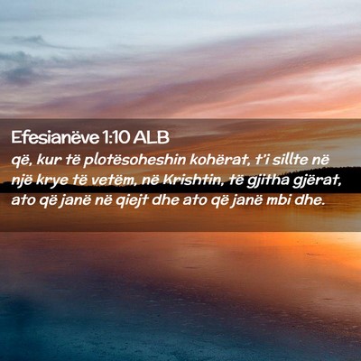 Picture 02 - Efesianëve 1:10 ALB - që, kur të plotësoheshin kohërat, t’i - Bible Verse Picture