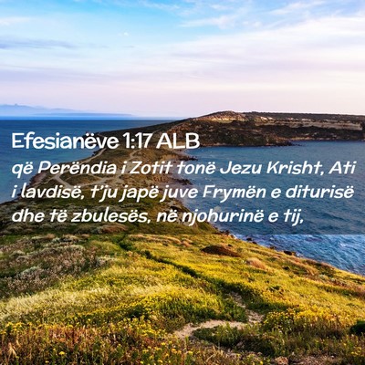 Picture 02 - Efesianëve 1:17 ALB - që Perëndia i Zotit tonë Jezu Krisht, Ati i - Bible Verse Picture