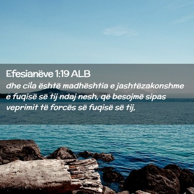 Picture 02 - Efesianëve 1:19 ALB - dhe cila është madhështia e jashtëzakonshme e - Bible Verse Picture