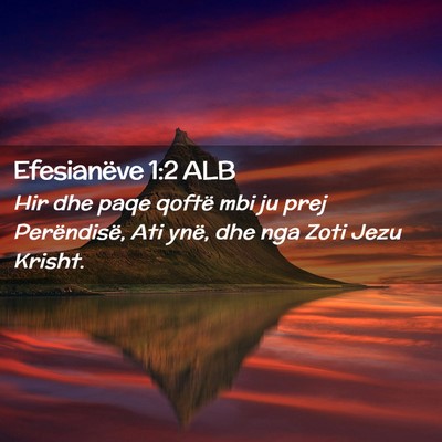 Picture 02 - Efesianëve 1:2 ALB - Hir dhe paqe qoftë mbi ju prej Perëndisë, Ati - Bible Verse Picture