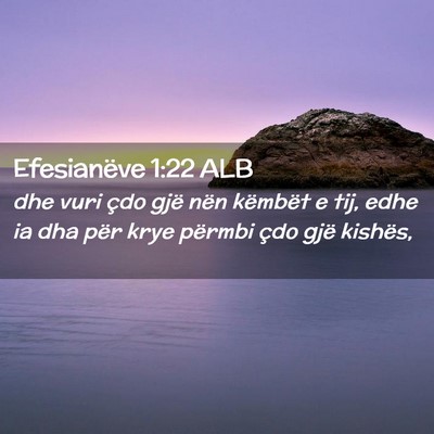 Picture 02 - Efesianëve 1:22 ALB - dhe vuri çdo gjë nën këmbët e tij, edhe ia - Bible Verse Picture