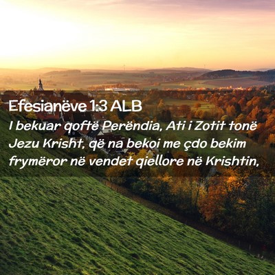 Picture 02 - Efesianëve 1:3 ALB - I bekuar qoftë Perëndia, Ati i Zotit tonë Jezu - Bible Verse Picture