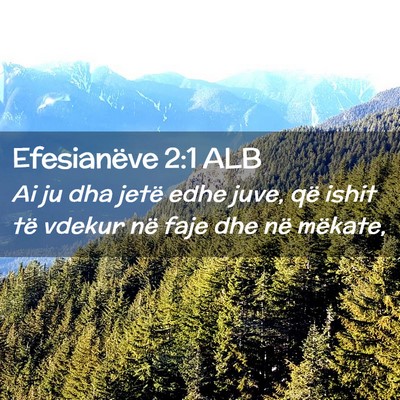 Picture 02 - Efesianëve 2:1 ALB - Ai ju dha jetë edhe juve, që ishit të vdekur - Bible Verse Picture