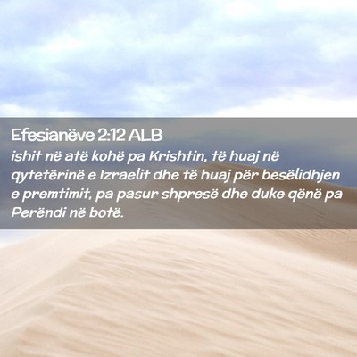 Picture 02 - Efesianëve 2:12 ALB - ishit në atë kohë pa Krishtin, të huaj në - Bible Verse Picture