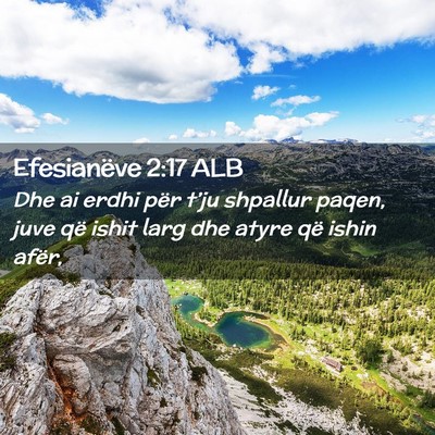 Picture 02 - Efesianëve 2:17 ALB - Dhe ai erdhi për t’ju shpallur paqen, juve që - Bible Verse Picture