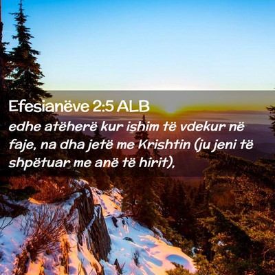 Picture 02 - Efesianëve 2:5 ALB - edhe atëherë kur ishim të vdekur në faje, na - Bible Verse Picture