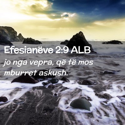 Picture 02 - Efesianëve 2:9 ALB - jo nga vepra, që të mos mburret - Bible Verse Picture