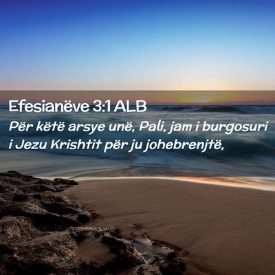 Picture 02 - Efesianëve 3:1 ALB - Për këtë arsye unë, Pali, jam i burgosuri i - Bible Verse Picture