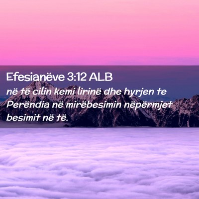 Picture 02 - Efesianëve 3:12 ALB - në të cilin kemi lirinë dhe hyrjen te - Bible Verse Picture
