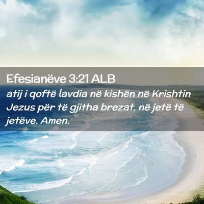 Picture 02 - Efesianëve 3:21 ALB - atij i qoftë lavdia në kishën në Krishtin - Bible Verse Picture