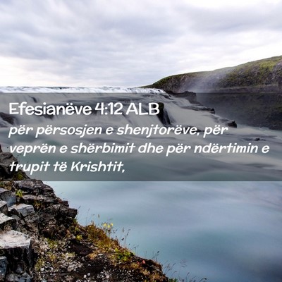 Picture 02 - Efesianëve 4:12 ALB - për përsosjen e shenjtorëve, për veprën e - Bible Verse Picture