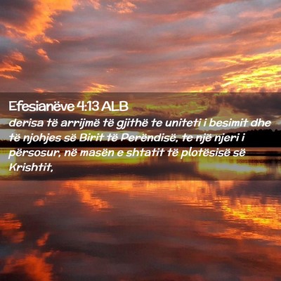 Picture 02 - Efesianëve 4:13 ALB - derisa të arrijmë të gjithë te uniteti i - Bible Verse Picture