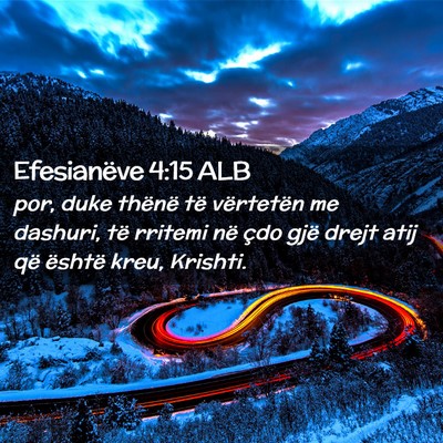 Picture 02 - Efesianëve 4:15 ALB - por, duke thënë të vërtetën me dashuri, të - Bible Verse Picture