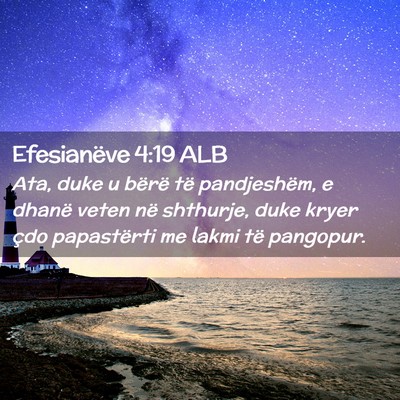 Picture 02 - Efesianëve 4:19 ALB - Ata, duke u bërë të pandjeshëm, e dhanë - Bible Verse Picture