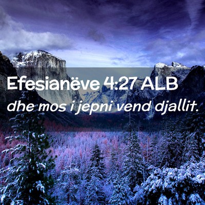 Picture 02 - Efesianëve 4:27 ALB - dhe mos i jepni vend - Bible Verse Picture