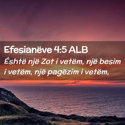 Picture 02 - Efesianëve 4:5 ALB - Éshtë një Zot i vetëm, një besim i vetëm, - Bible Verse Picture