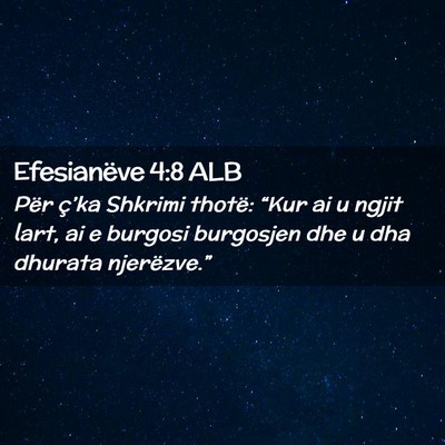 Picture 02 - Efesianëve 4:8 ALB - Për ç’ka Shkrimi thotë: “Kur ai u ngjit - Bible Verse Picture