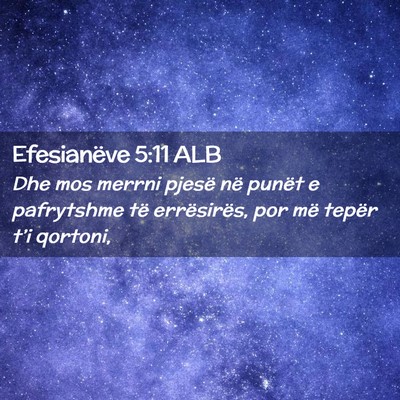 Picture 02 - Efesianëve 5:11 ALB - Dhe mos merrni pjesë në punët e pafrytshme të - Bible Verse Picture