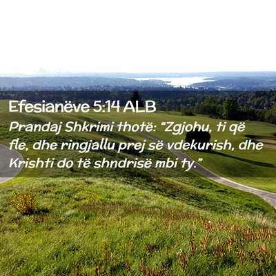 Picture 02 - Efesianëve 5:14 ALB - Prandaj Shkrimi thotë: “Zgjohu, ti që fle, - Bible Verse Picture