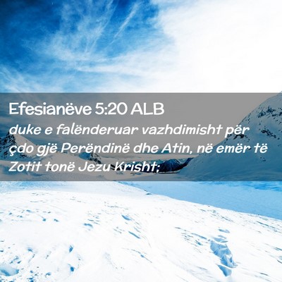 Picture 02 - Efesianëve 5:20 ALB - duke e falënderuar vazhdimisht për çdo gjë - Bible Verse Picture