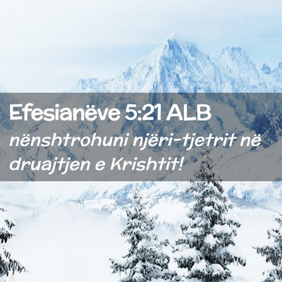 Picture 02 - Efesianëve 5:21 ALB - nënshtrohuni njëri-tjetrit në druajtjen e - Bible Verse Picture