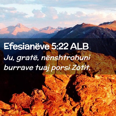 Picture 02 - Efesianëve 5:22 ALB - Ju, gratë, nënshtrohuni burrave tuaj porsi - Bible Verse Picture