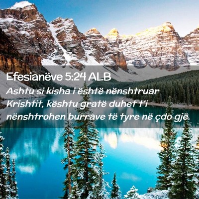 Picture 02 - Efesianëve 5:24 ALB - Ashtu si kisha i është nënshtruar Krishtit, - Bible Verse Picture