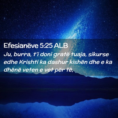 Picture 02 - Efesianëve 5:25 ALB - Ju, burra, t’i doni gratë tuaja, sikurse edhe - Bible Verse Picture