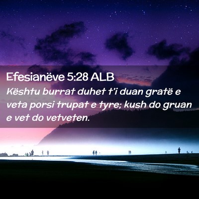 Picture 02 - Efesianëve 5:28 ALB - Kështu burrat duhet t’i duan gratë e veta - Bible Verse Picture