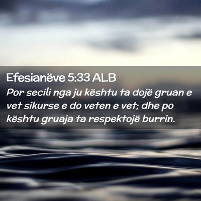 Picture 02 - Efesianëve 5:33 ALB - Por secili nga ju kështu ta dojë gruan e vet - Bible Verse Picture