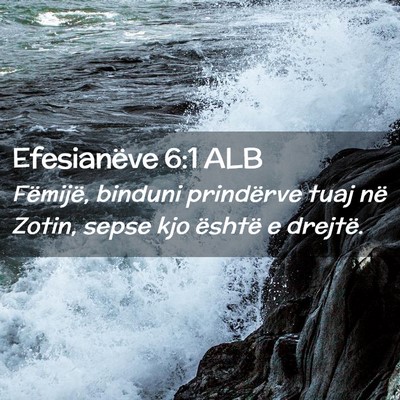 Picture 02 - Efesianëve 6:1 ALB - Fëmijë, binduni prindërve tuaj në Zotin, - Bible Verse Picture