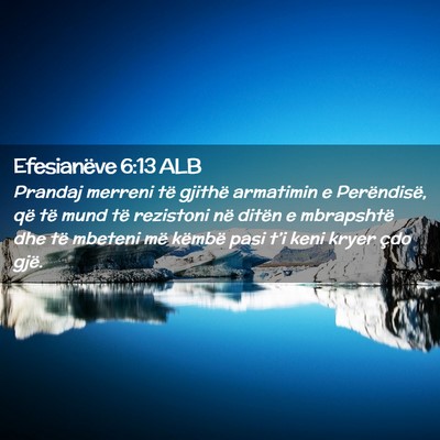 Picture 02 - Efesianëve 6:13 ALB - Prandaj merreni të gjithë armatimin e - Bible Verse Picture