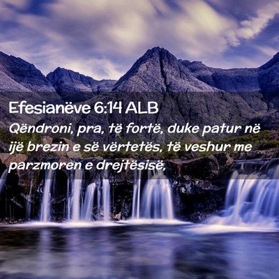 Picture 02 - Efesianëve 6:14 ALB - Qëndroni, pra, të fortë, duke patur në ijë - Bible Verse Picture