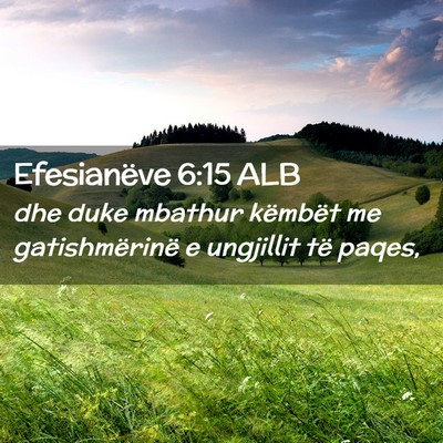 Picture 02 - Efesianëve 6:15 ALB - dhe duke mbathur këmbët me gatishmërinë e - Bible Verse Picture