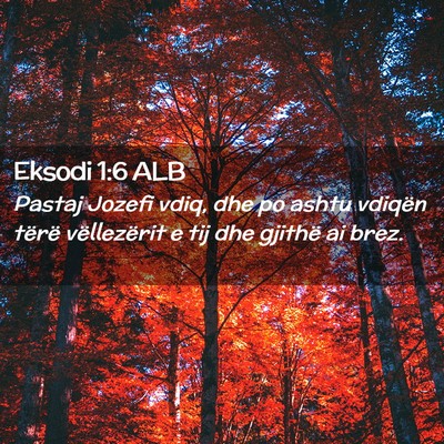Picture 02 - Eksodi 1:6 ALB - Pastaj Jozefi vdiq, dhe po ashtu vdiqën tërë - Bible Verse Picture
