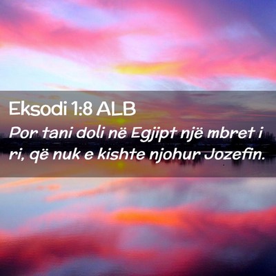 Picture 02 - Eksodi 1:8 ALB - Por tani doli në Egjipt një mbret i ri, që nuk - Bible Verse Picture